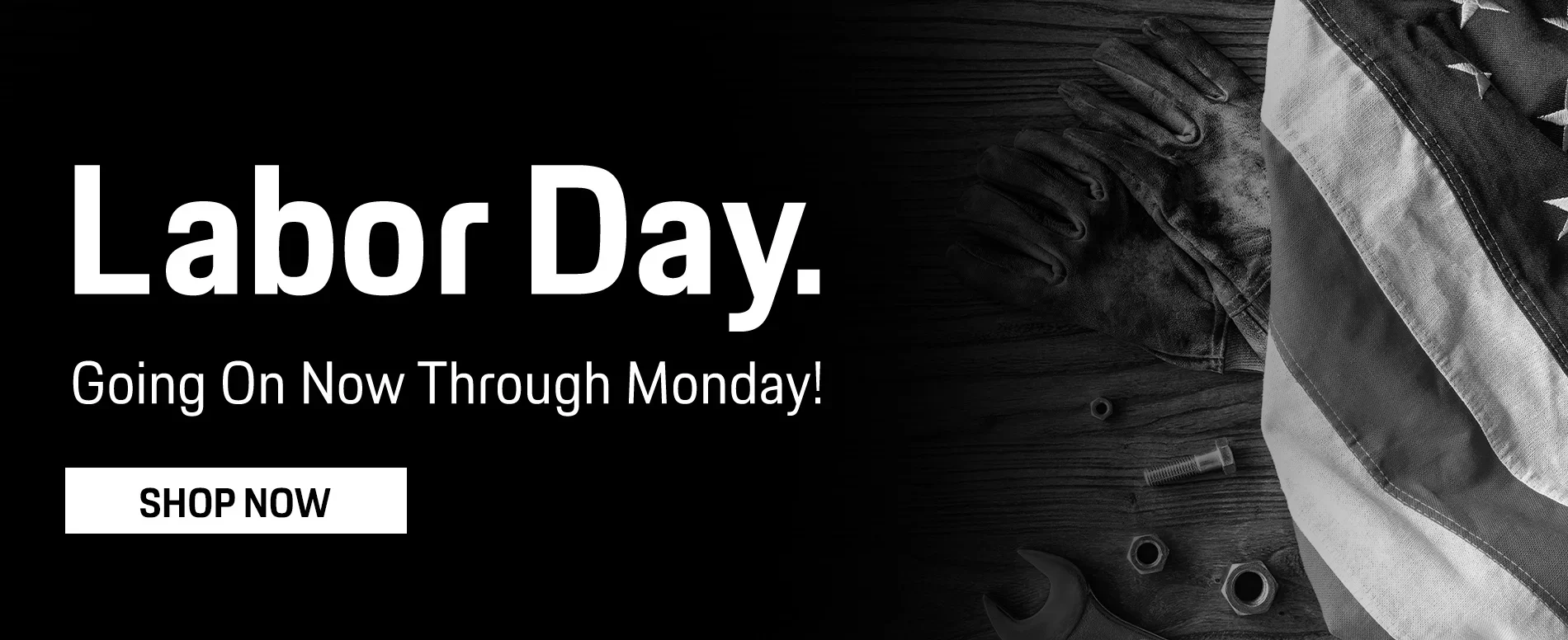 Labor Day. Going On Now Through Monday!